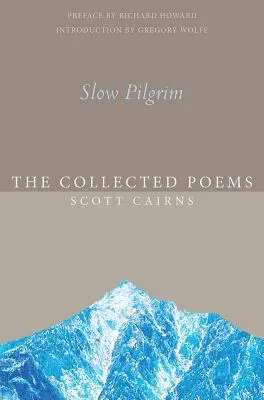 Pelerinul lent: Poezii colecționate - Slow Pilgrim: The Collected Poems