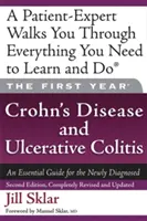 Primul an: Boala Crohn și colita ulcerativă: Un ghid esențial pentru cei nou diagnosticați - The First Year: Crohn's Disease and Ulcerative Colitis: An Essential Guide for the Newly Diagnosed