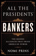 Bancherii tuturor președinților: Alianțele ascunse care conduc puterea americană - All the Presidents' Bankers: The Hidden Alliances That Drive American Power