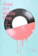 Cum arta a devenit pop și pop a devenit artă - How Art Made Pop and Pop Became Art
