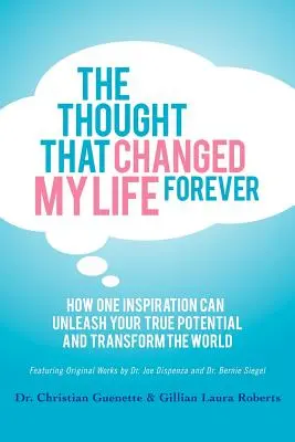 Gândul care mi-a schimbat viața pentru totdeauna: Cum o singură inspirație îți poate dezlănțui adevăratul potențial și transforma lumea - The Thought That Changed My Life Forever: How One Inspiration Can Unleash Your True Potential and Transform the World