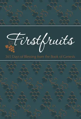 Primele roade: 365 de zile de binecuvântare din Cartea Genezei (365 Days of Blessing from the Book of Genesis) - Firstfruits: 365 Days of Blessing from the Book of Genesis
