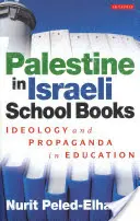 Palestina în cărțile școlare israeliene - Ideologie și propagandă în educație - Palestine in Israeli School Books - Ideology and Propaganda in Education