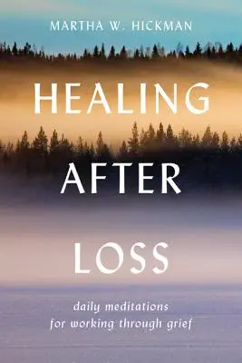 Vindecarea după pierdere:: Meditații zilnice pentru a lucra prin durere - Healing After Loss:: Daily Meditations for Working Through Grief