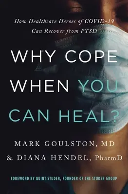 De ce să te descurci când te poți vindeca?: Cum se pot recupera de la Ptsd eroii sănătății din Covid-19 - Why Cope When You Can Heal?: How Healthcare Heroes of Covid-19 Can Recover from Ptsd