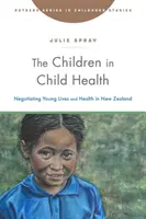 Copiii în sănătatea copilului: Negocierea vieților tinere și a sănătății în Noua Zeelandă - The Children in Child Health: Negotiating Young Lives and Health in New Zealand