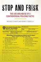 Stop and Frisk: Utilizarea și abuzul unei tactici polițienești controversate - Stop and Frisk: The Use and Abuse of a Controversial Policing Tactic