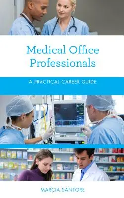 Profesioniști în birouri medicale: Un ghid practic de carieră - Medical Office Professionals: A Practical Career Guide