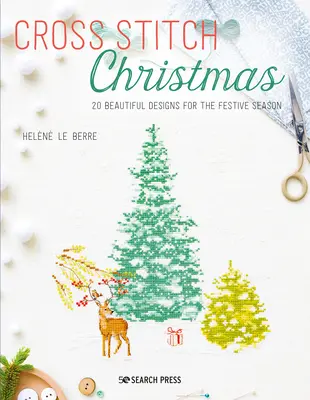 Cross Stitch Christmas: 20 de modele frumoase pentru sezonul festiv - Cross Stitch Christmas: 20 Beautiful Designs for the Festive Season