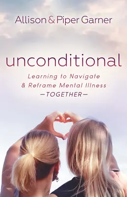 Necondiționat: Învățând să navigăm și să reformulăm împreună boala mintală - Unconditional: Learning to Navigate and Reframe Mental Illness Together