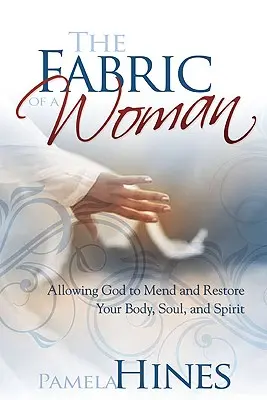 The Fabric of a Woman: Investind în tine - trup, suflet și spirit - The Fabric of a Woman: Investing in You--Body, Soul, and Spirit