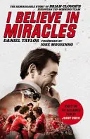 Eu cred în miracole: The Remarkable Story of Brian Clough's European Cup-Winning Team (Povestea remarcabilă a echipei lui Brian Clough care a câștigat Cupa Europeană) - I Believe in Miracles: The Remarkable Story of Brian Clough's European Cup-Winning Team