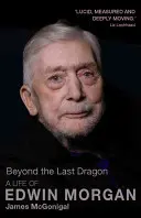 Dincolo de ultimul dragon: O viață a lui Edwin Morgan - Beyond the Last Dragon: A Life of Edwin Morgan