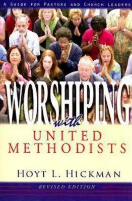 Worshiping with United Methodists Ediție revizuită: Un ghid pentru pastori și conducători de biserici - Worshiping with United Methodists Revised Edition: A Guide for Pastors and Church Leaders