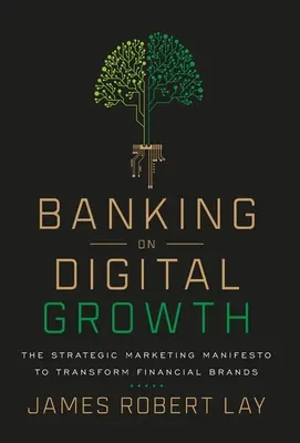Banking on Digital Growth: Manifestul de marketing strategic pentru transformarea mărcilor financiare - Banking on Digital Growth: The Strategic Marketing Manifesto to Transform Financial Brands