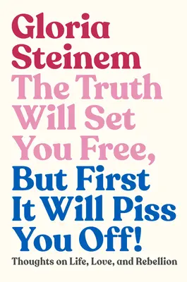 Adevărul te va face liber, dar mai întâi te va enerva! Thoughts on Life, Love, and Rebellion (Gânduri despre viață, dragoste și revoltă) - The Truth Will Set You Free, But First It Will Piss You Off!: Thoughts on Life, Love, and Rebellion