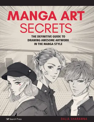 Secretele artei manga: Ghidul definitiv pentru a desena lucrări de artă impresionante în stil manga - Manga Art Secrets: The Definitive Guide to Drawing Awesome Artwork in the Manga Style
