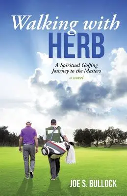 Plimbare cu Herb: O călătorie spirituală în golf până la Masters - Walking with Herb: A Spiritual Golfing Journey to the Masters