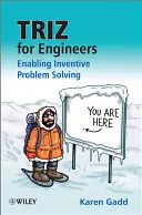 Triz pentru ingineri: Facilitarea rezolvării inventive a problemelor - Triz for Engineers: Enabling Inventive Problem Solving