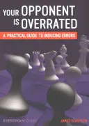 Oponentul tău este supraestimat: Un ghid practic pentru inducerea erorilor - Your Opponent is Overrated: A practical guide to inducing errors