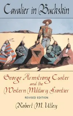 Cavaler în piele de căprioară, 1: George Armstrong Custer și frontiera militară vestică - Cavalier in Buckskin, 1: George Armstrong Custer and the Western Military Frontier