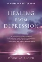 Vindecarea de depresie: 12 săptămâni pentru o stare de spirit mai bună - Healing from Depression: 12 Weeks to a Better Mood