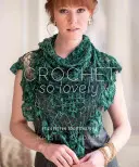 Croșetat atât de frumos: 21 de modele de dantelă fără griji - Crochet So Lovely: 21 Carefree Lace Designs