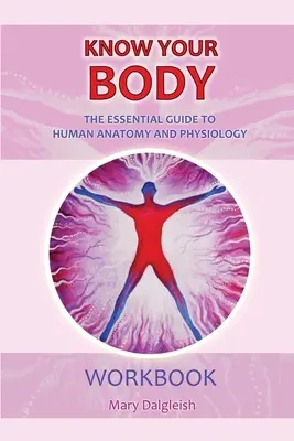 KNOW YOUR BODY The Essential Guide to Human Anatomy and Physiology CARTEA DE LUCRU - KNOW YOUR BODY The Essential Guide to Human Anatomy and Physiology WORKBOOK