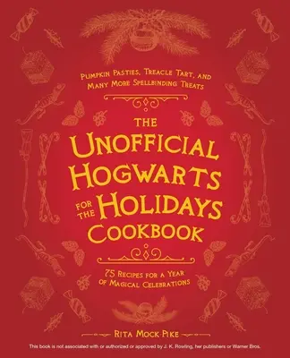 The Unofficial Hogwarts for the Holidays Cookbook: Plăcinte cu dovleac, tartă cu melasă și multe alte dulciuri fermecătoare - The Unofficial Hogwarts for the Holidays Cookbook: Pumpkin Pasties, Treacle Tart, and Many More Spellbinding Treats