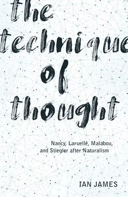 Tehnica gândirii: Nancy, Laruelle, Malabou și Stiegler după naturalism - The Technique of Thought: Nancy, Laruelle, Malabou, and Stiegler After Naturalism