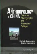 Anthropology of China, The: China ca critică etnografică și teoretică - Anthropology of China, The: China as Ethnographic and Theoretical Critique