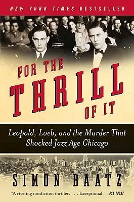 For the Thrill of It: Leopold, Loeb și crima care a șocat Chicago-ul epocii jazzului - For the Thrill of It: Leopold, Loeb, and the Murder That Shocked Jazz Age Chicago