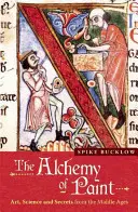 Alchimia vopselei: Artă, știință și secrete din Evul Mediu - The Alchemy of Paint: Art, Science and Secrets from the Middle Ages