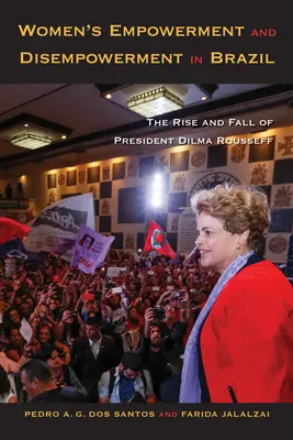 Abilitarea și dezabilitarea femeilor în Brazilia: Ascensiunea și decăderea președintei Dilma Rousseff - Women's Empowerment and Disempowerment in Brazil: The Rise and Fall of President Dilma Rousseff