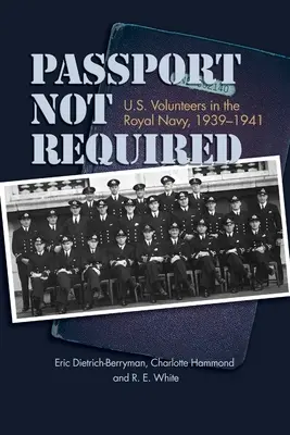 Pașaportul nu este necesar: Voluntari americani în Marina Regală, 1939-1941 - Passport Not Required: U.S. Volunteers in the Royal Navy, 1939-1941