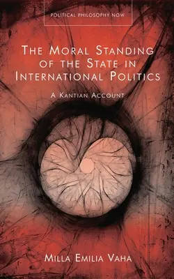 Poziția morală a statului în politica internațională: O abordare kantiană - The Moral Standing of the State in International Politics: A Kantian Account