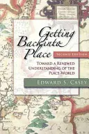 Getting Back Into Place, ediția a doua: Către o înțelegere reînnoită a lumii-loc - Getting Back Into Place, Second Edition: Toward a Renewed Understanding of the Place-World