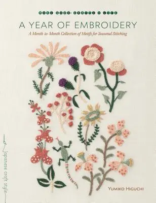 Un an de broderie: O colecție lunară de motive pentru cusut sezonier - A Year of Embroidery: A Month-To-Month Collection of Motifs for Seasonal Stitching