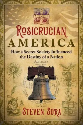Rosicrucian America: Cum a influențat o societate secretă destinul unei națiuni - Rosicrucian America: How a Secret Society Influenced the Destiny of a Nation