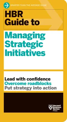 Ghidul HBR pentru gestionarea inițiativelor strategice (HBR Guide to Managing Strategic Initiatives) - HBR Guide to Managing Strategic Initiatives
