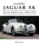 Jaguar XK clasic: Mașinile cu 6 cilindri, 1948-1970 - Classic Jaguar XK: The 6-Cylinder Cars, 1948-1970