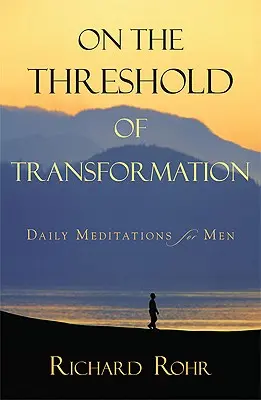 În pragul transformării: Meditații zilnice pentru bărbați - On the Threshold of Transformation: Daily Meditations for Men