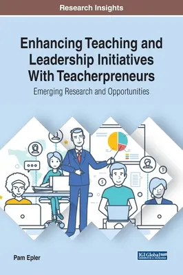 Consolidarea inițiativelor de predare și de leadership cu ajutorul profesorilor antreprenori: Cercetări și oportunități emergente - Enhancing Teaching and Leadership Initiatives With Teacherpreneurs: Emerging Research and Opportunities