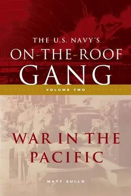 Banda de pe acoperiș a Marinei SUA: Volumul 2 - Războiul din Pacific - The US Navy's On-the-Roof Gang: Volume 2 - War in the Pacific