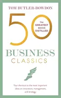 50 de clasici ai afacerilor: O scurtătură către cele mai importante idei despre inovație, management și strategie - 50 Business Classics: Your Shortcut to the Most Important Ideas on Innovation, Management and Strategy