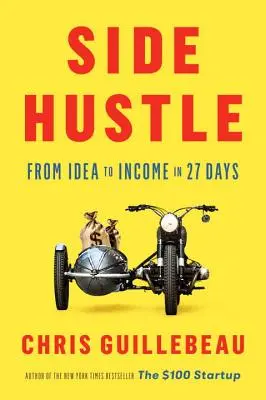 Side Hustle: De la idee la venit în 27 de zile - Side Hustle: From Idea to Income in 27 Days