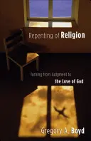 Pocăința de religie: Întoarcerea de la judecată la dragostea lui Dumnezeu - Repenting of Religion: Turning from Judgment to the Love of God