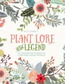 Plant Lore and Legend - Înțelepciunea și minunea plantelor și florilor dezvăluite - Plant Lore and Legend - The wisdom and wonder of plants and flowers revealed