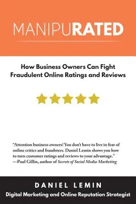 Manipulat: Cum pot combate proprietarii de întreprinderi evaluările și recenziile frauduloase online - Manipurated: How Business Owners Can Fight Fraudulent Online Ratings and Reviews