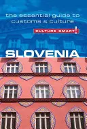 Slovenia - Cultura inteligentă!, volumul 36: Ghidul esențial pentru obiceiuri și cultură - Slovenia - Culture Smart!, Volume 36: The Essential Guide to Customs & Culture